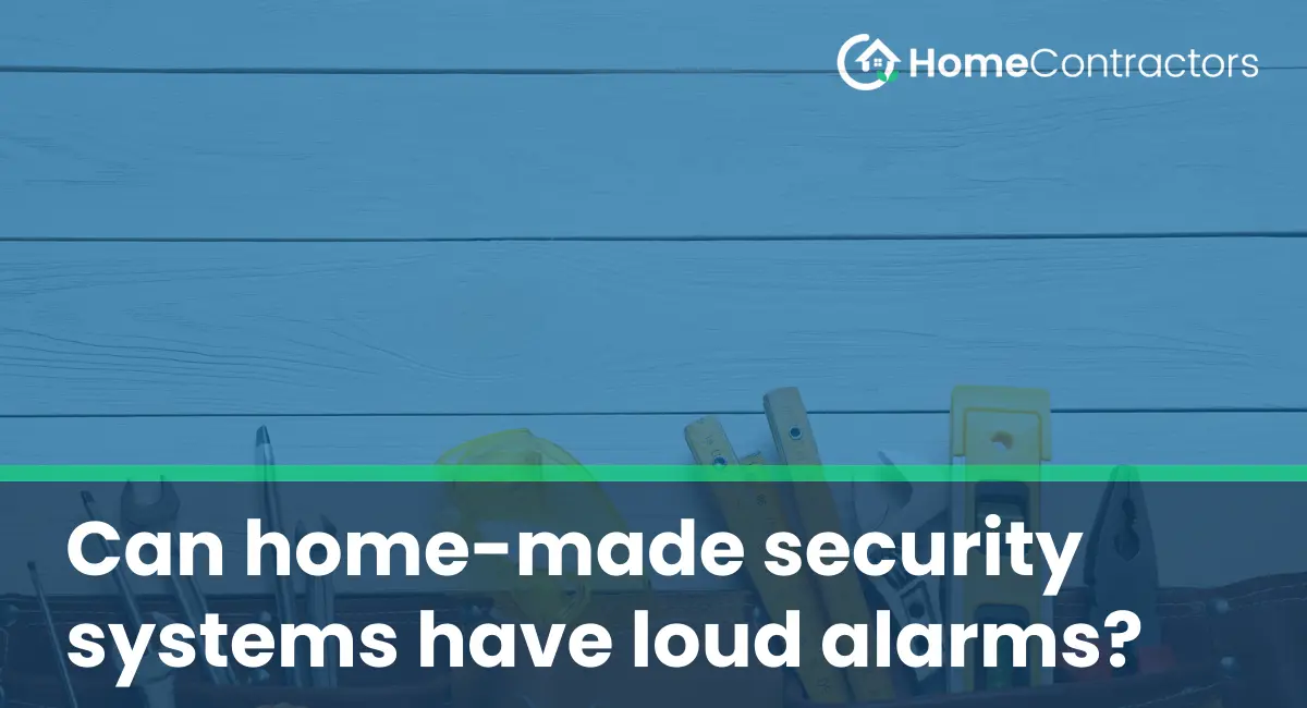 Can home-made security systems have loud alarms?