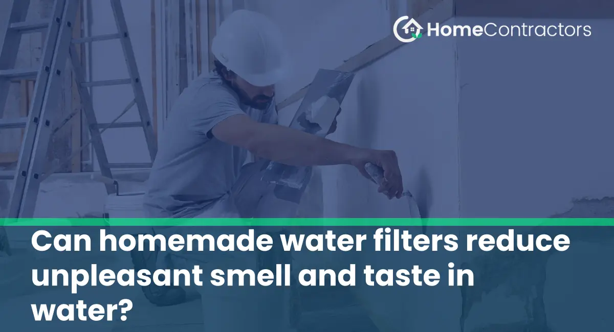 Can homemade water filters reduce unpleasant smell and taste in water?