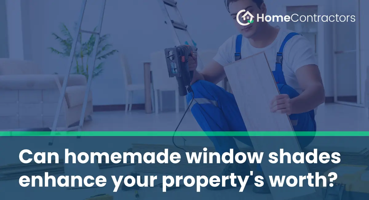 Can homemade window shades enhance your property%27s worth?