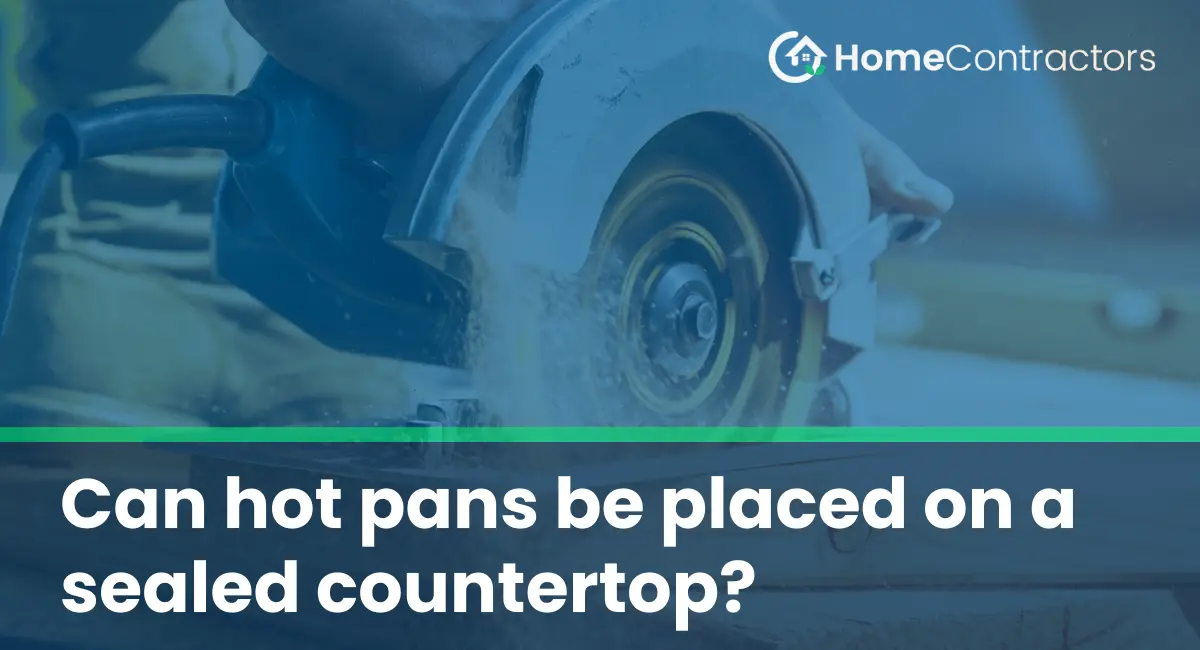 Can hot pans be placed on a sealed countertop?