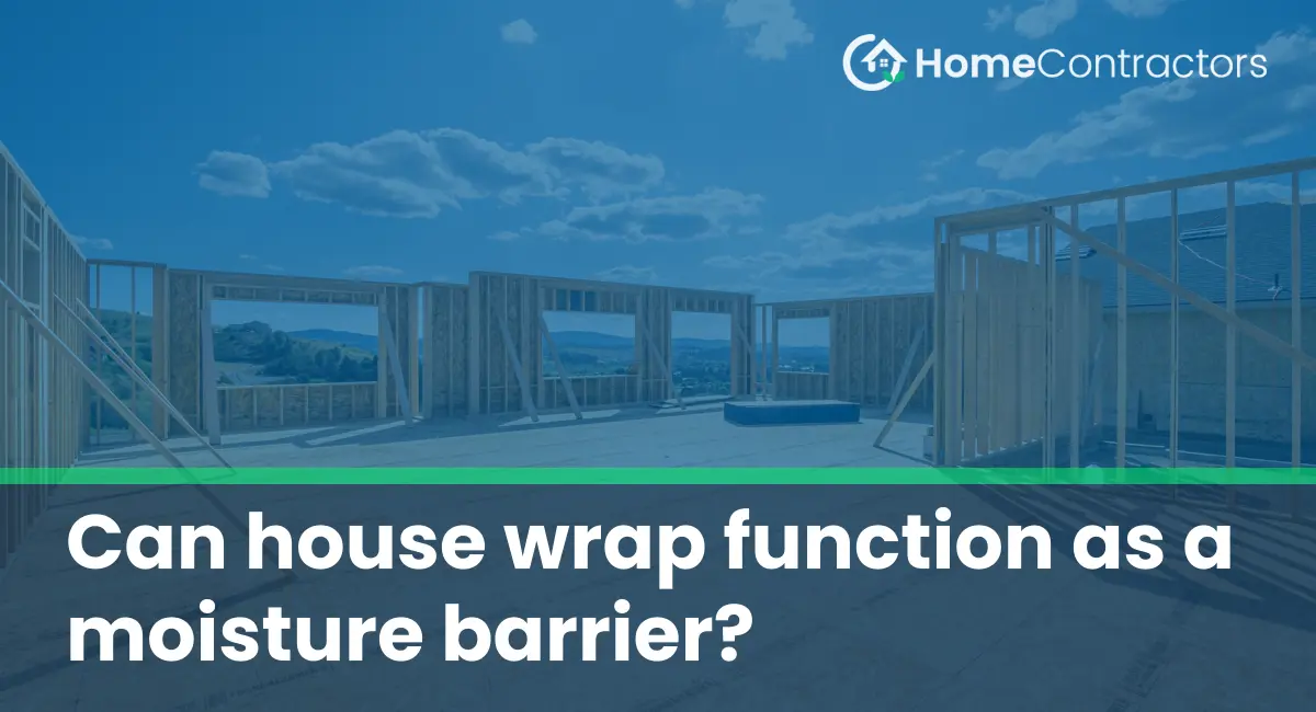 Can house wrap function as a moisture barrier?