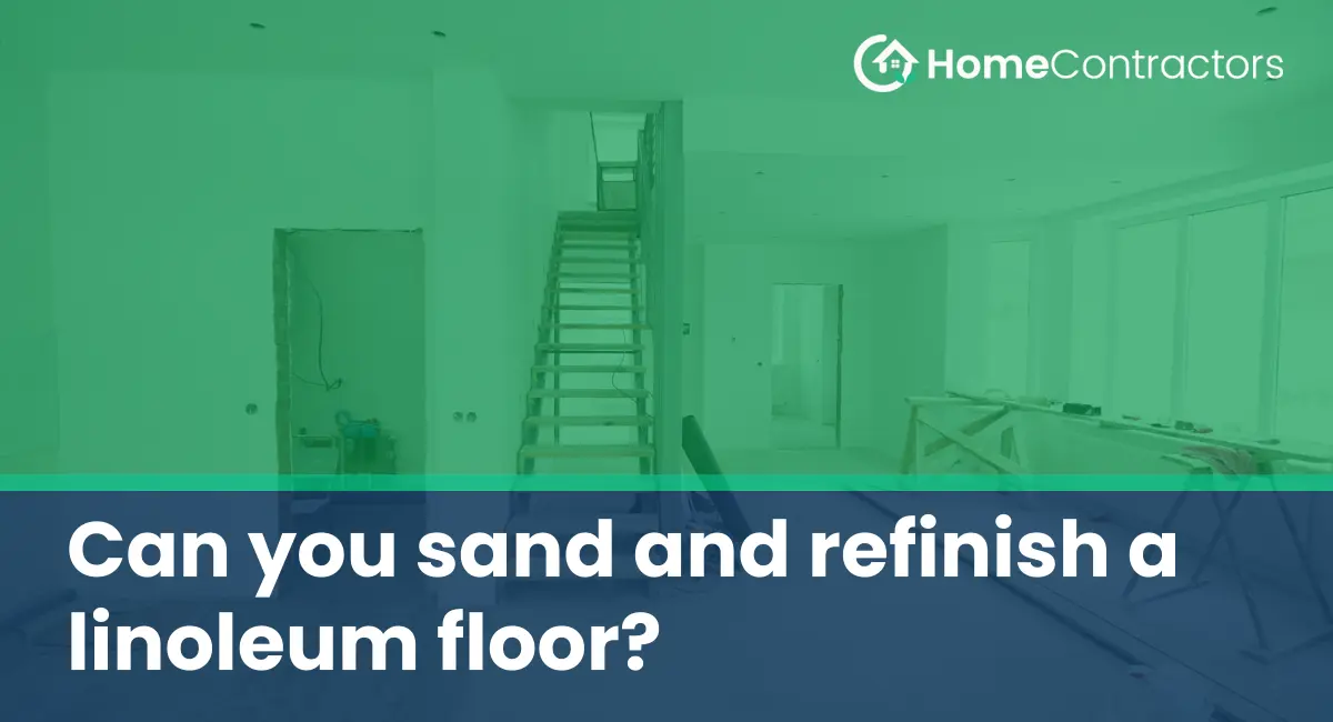 Can you sand and refinish a linoleum floor?