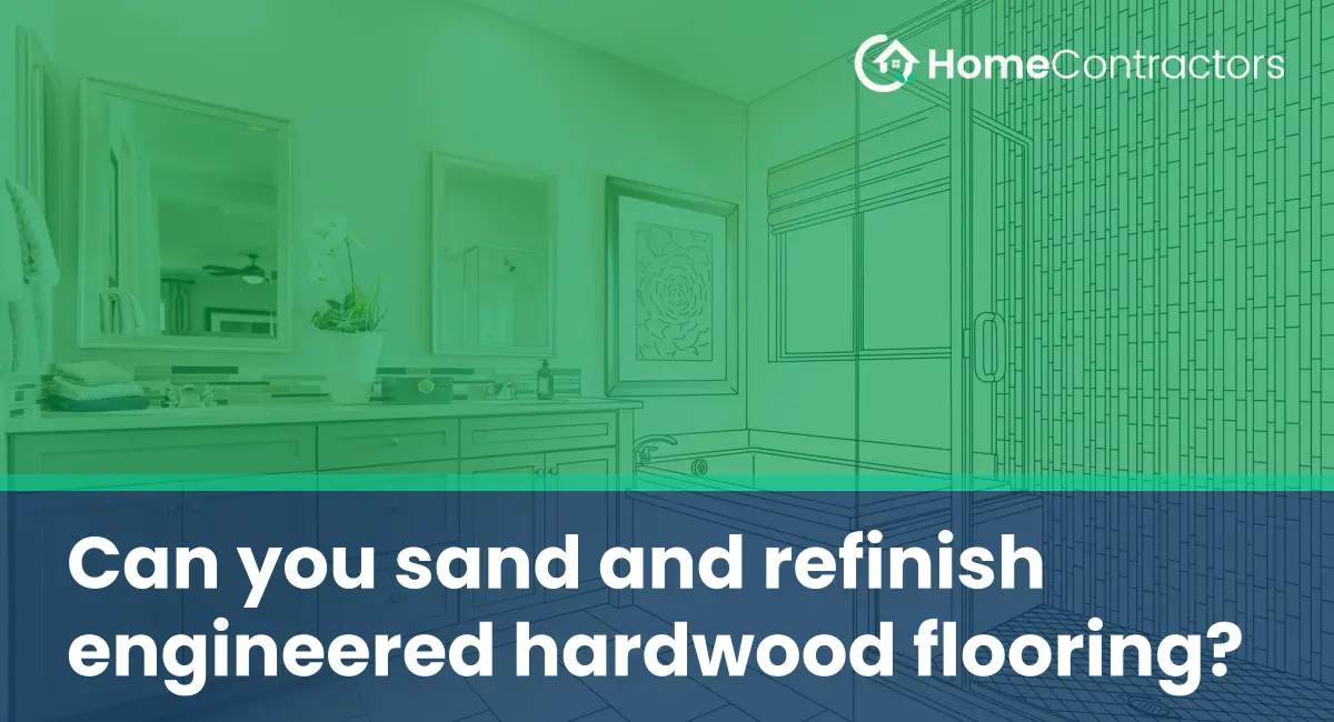 Can you sand and refinish engineered hardwood flooring?