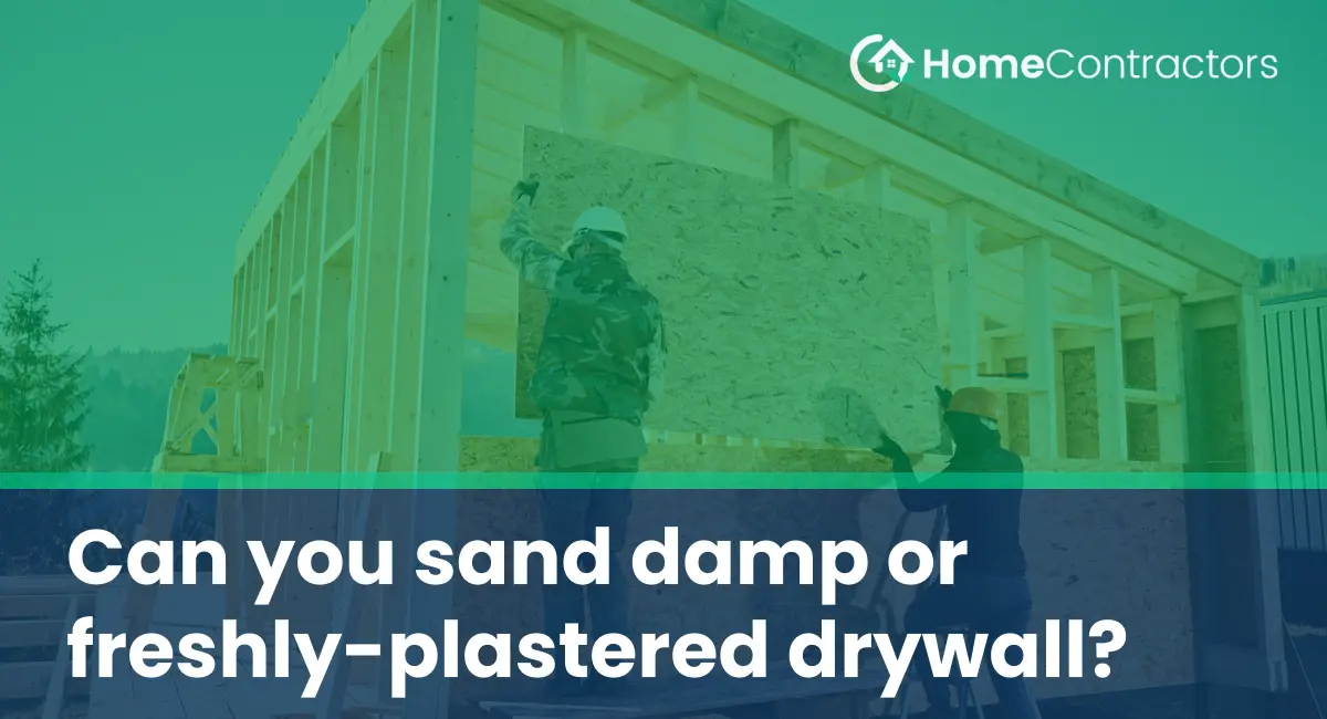 Can you sand damp or freshly-plastered drywall?