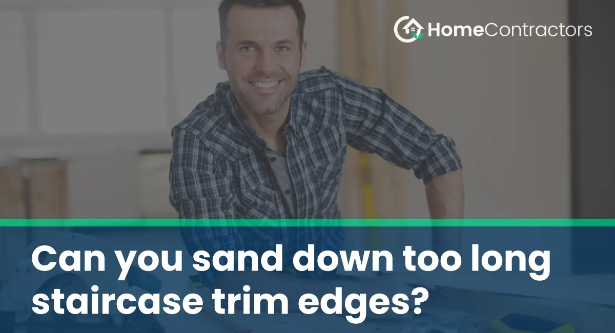 Can you sand down too long staircase trim edges?