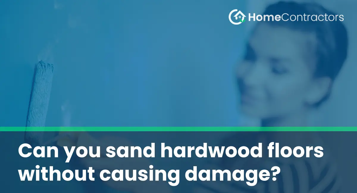 Can you sand hardwood floors without causing damage?