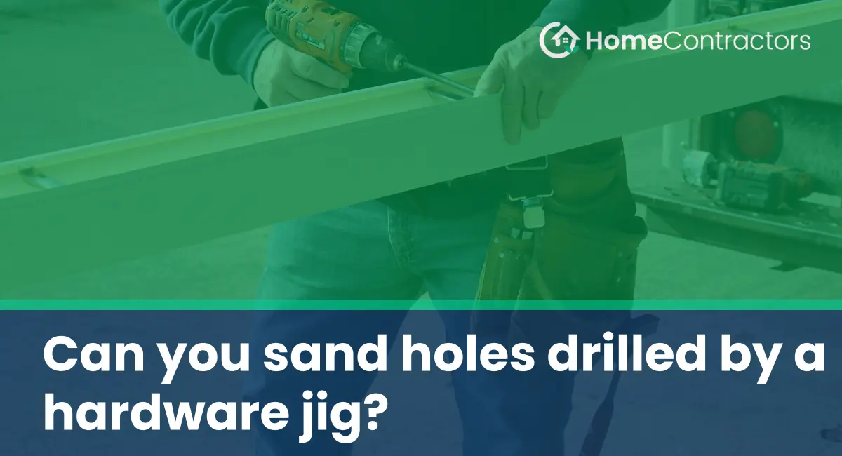 Can you sand holes drilled by a hardware jig?