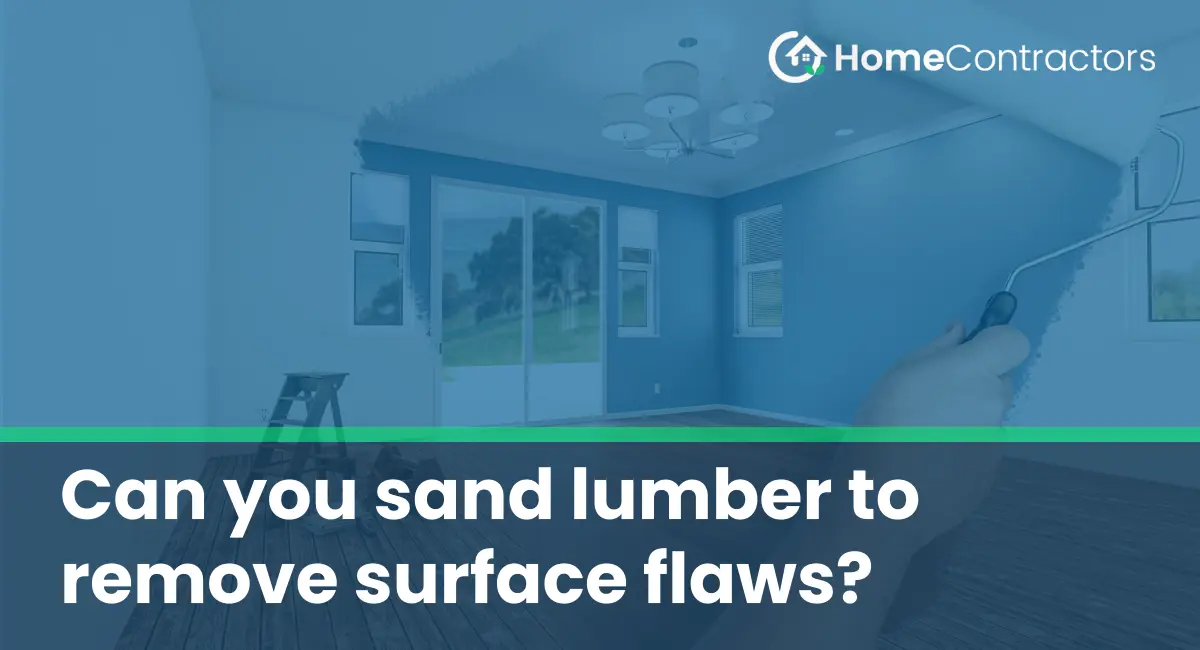 Can you sand lumber to remove surface flaws?