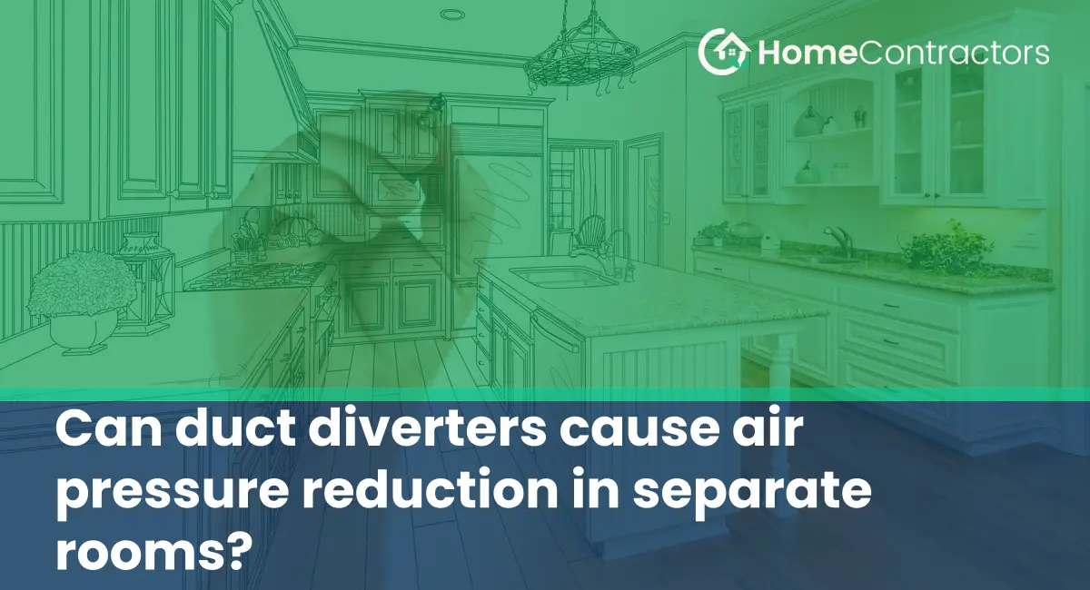 Can duct diverters cause air pressure reduction in separate rooms?