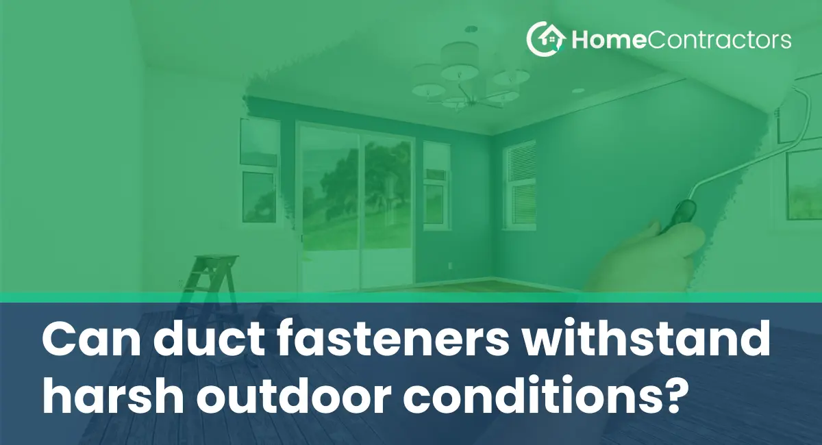 Can duct fasteners withstand harsh outdoor conditions?