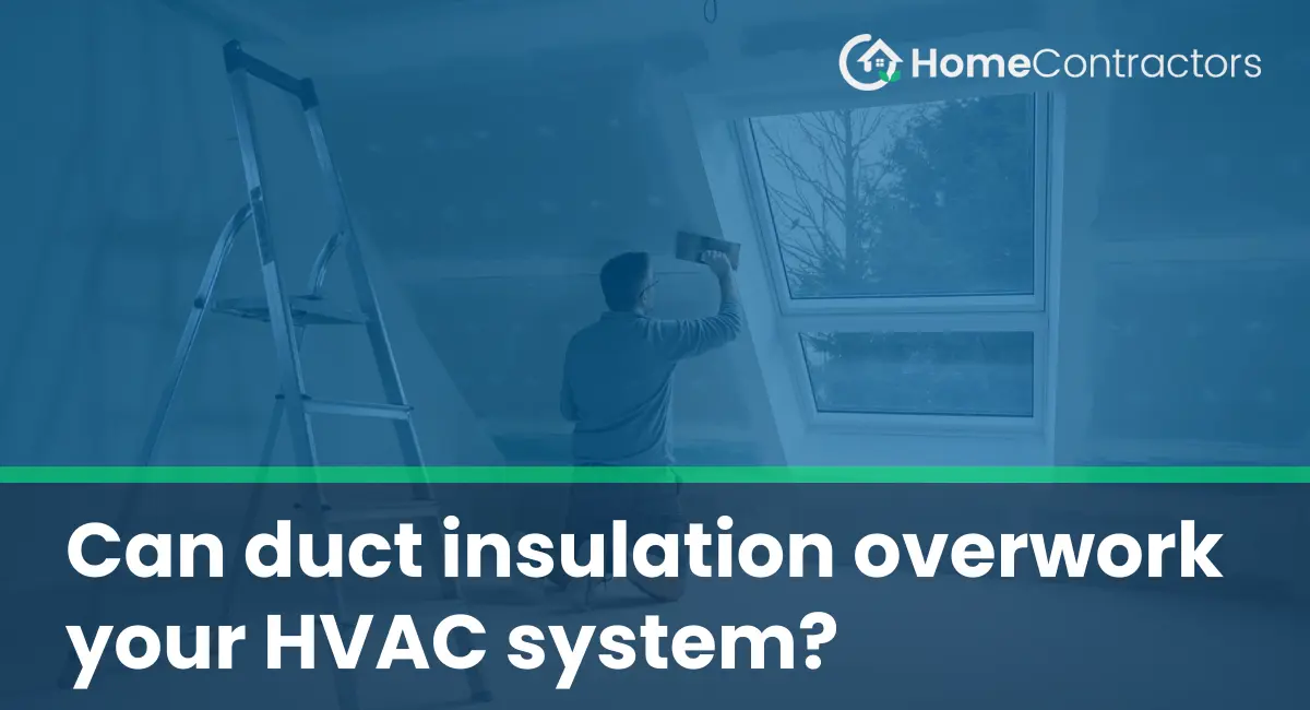 Can duct insulation overwork your HVAC system?