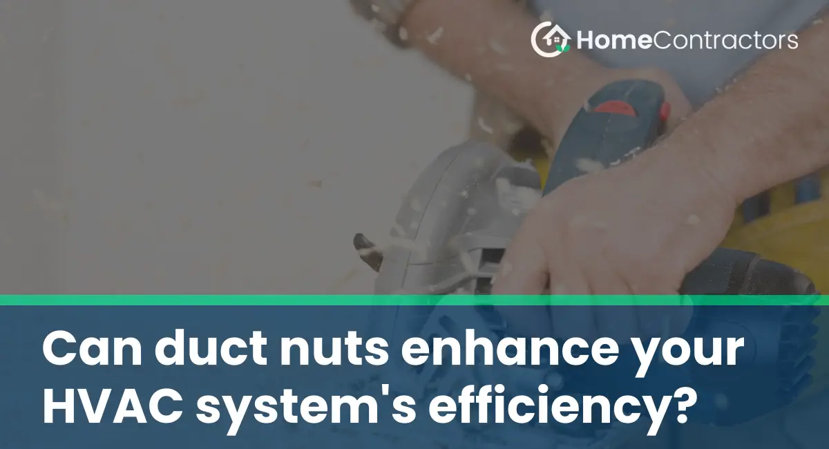Can duct nuts enhance your HVAC system%27s efficiency?