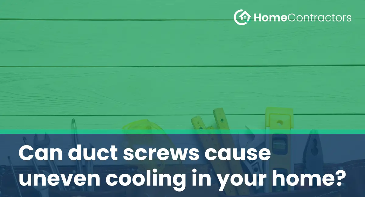 Can duct screws cause uneven cooling in your home?