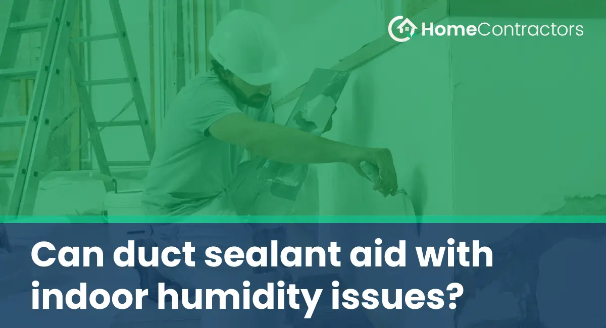 Can duct sealant aid with indoor humidity issues?