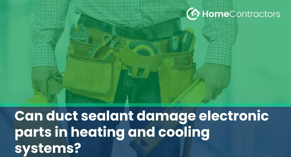 Can duct sealant damage electronic parts in heating and cooling systems?