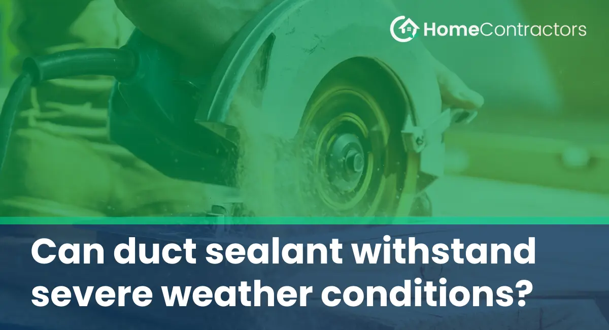 Can duct sealant withstand severe weather conditions?