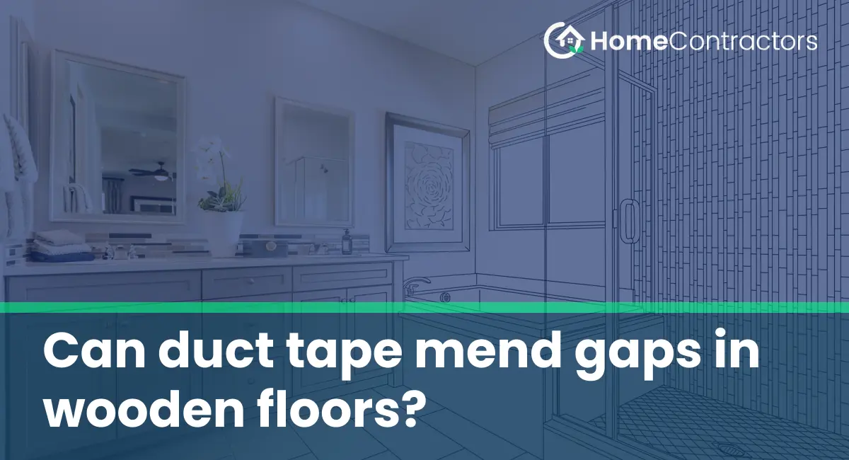 Can duct tape mend gaps in wooden floors?