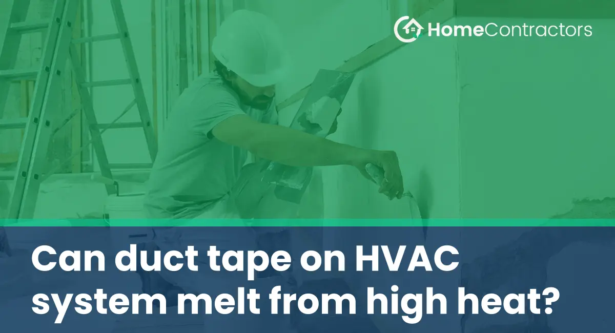 Can duct tape on HVAC system melt from high heat?
