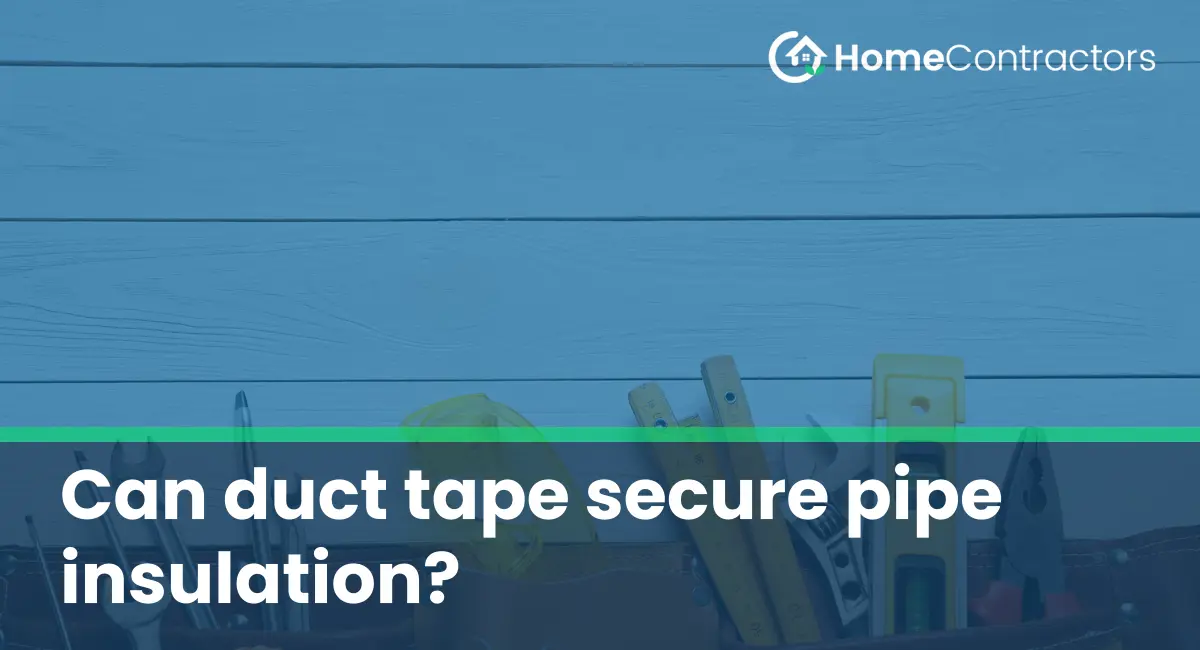 Can duct tape secure pipe insulation?