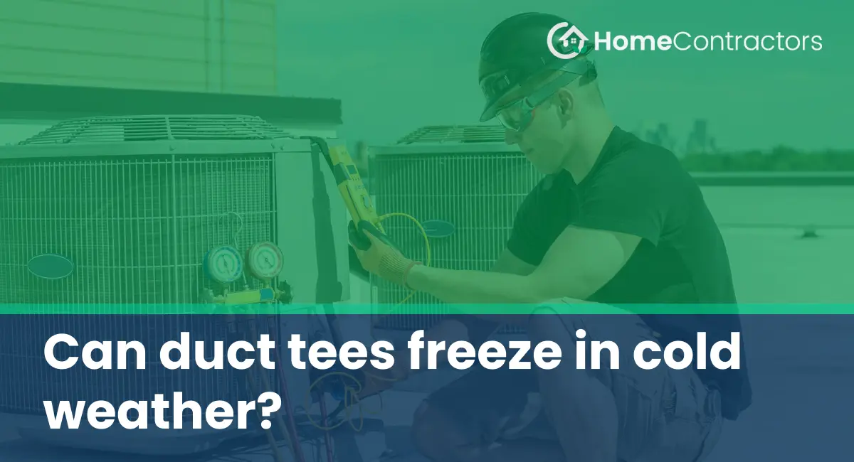 Can duct tees freeze in cold weather?