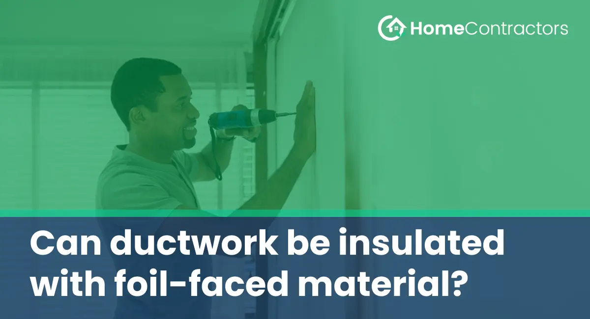 Can ductwork be insulated with foil-faced material?