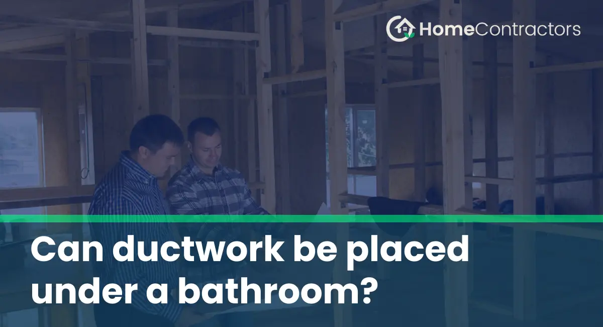 Can ductwork be placed under a bathroom?