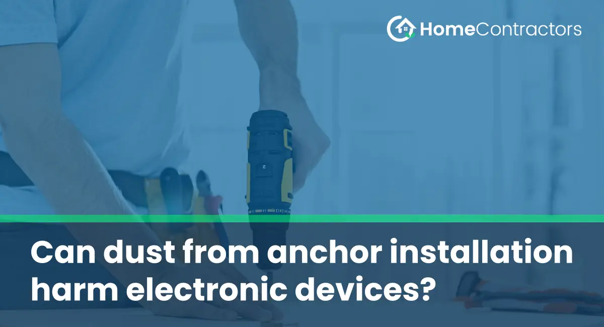 Can dust from anchor installation harm electronic devices?