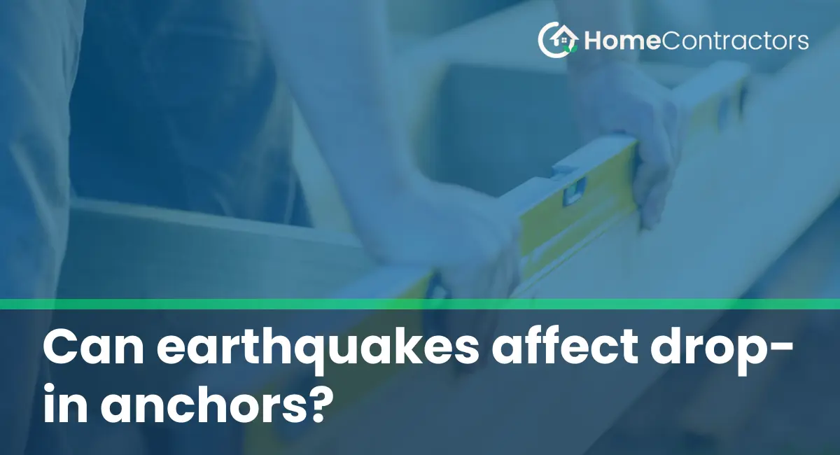 Can earthquakes affect drop-in anchors?