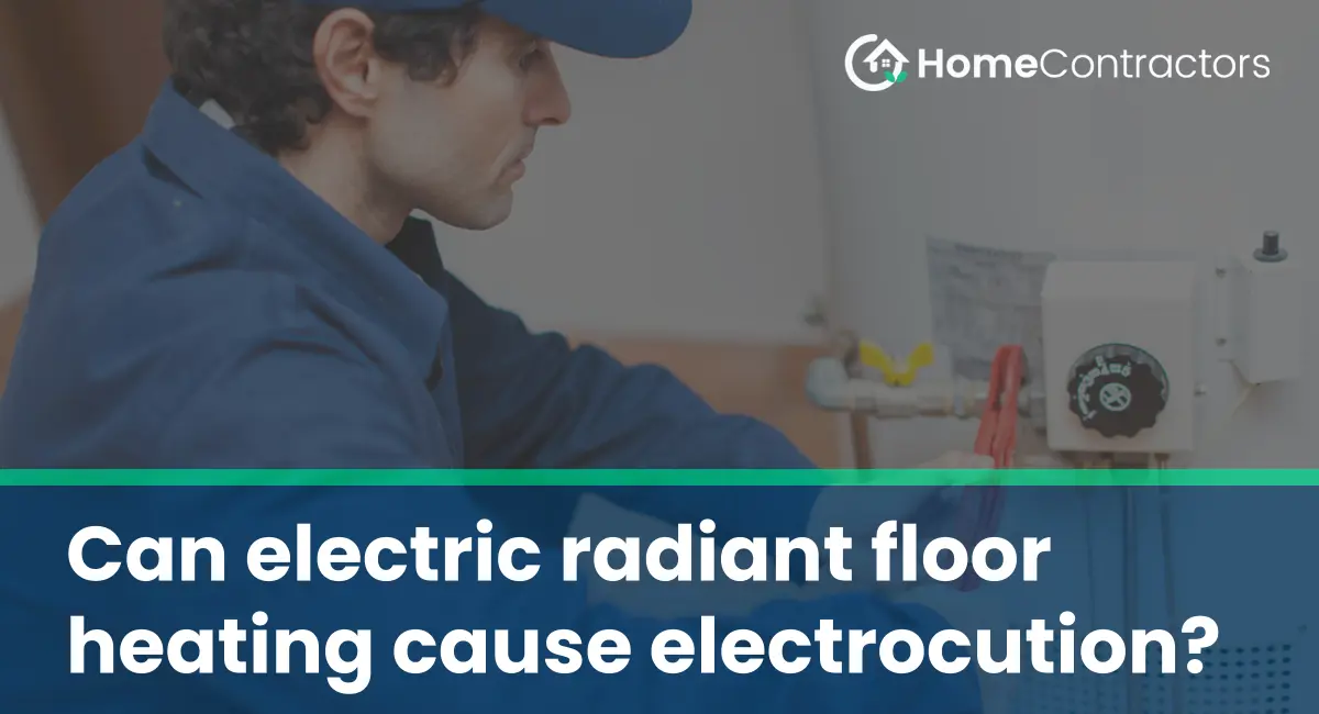 Can electric radiant floor heating cause electrocution?