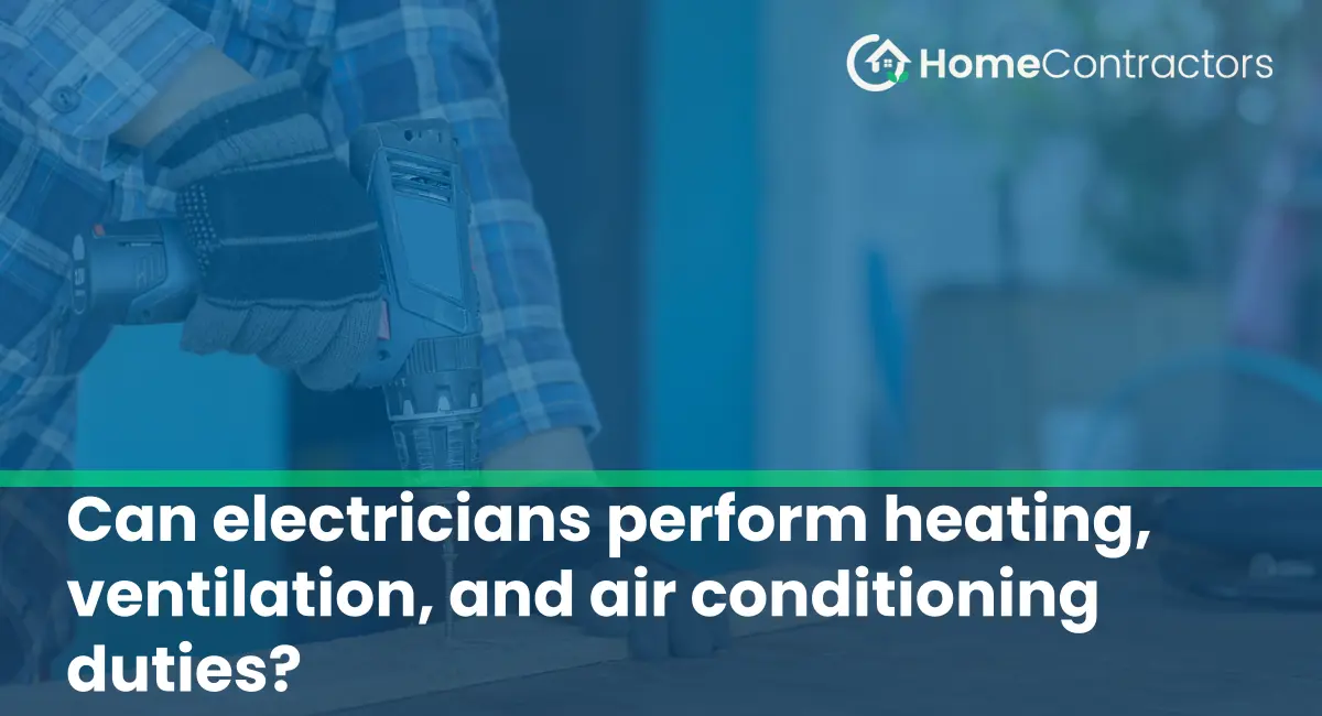 Can electricians perform heating, ventilation, and air conditioning duties?