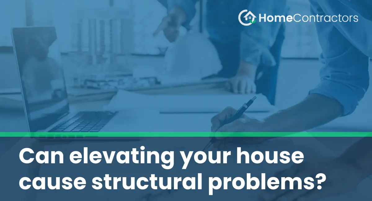 Can elevating your house cause structural problems?