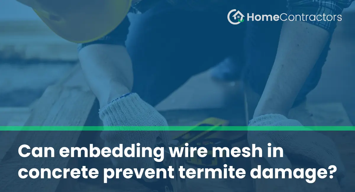 Can embedding wire mesh in concrete prevent termite damage?