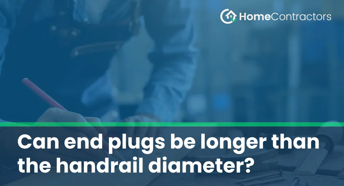 Can end plugs be longer than the handrail diameter?
