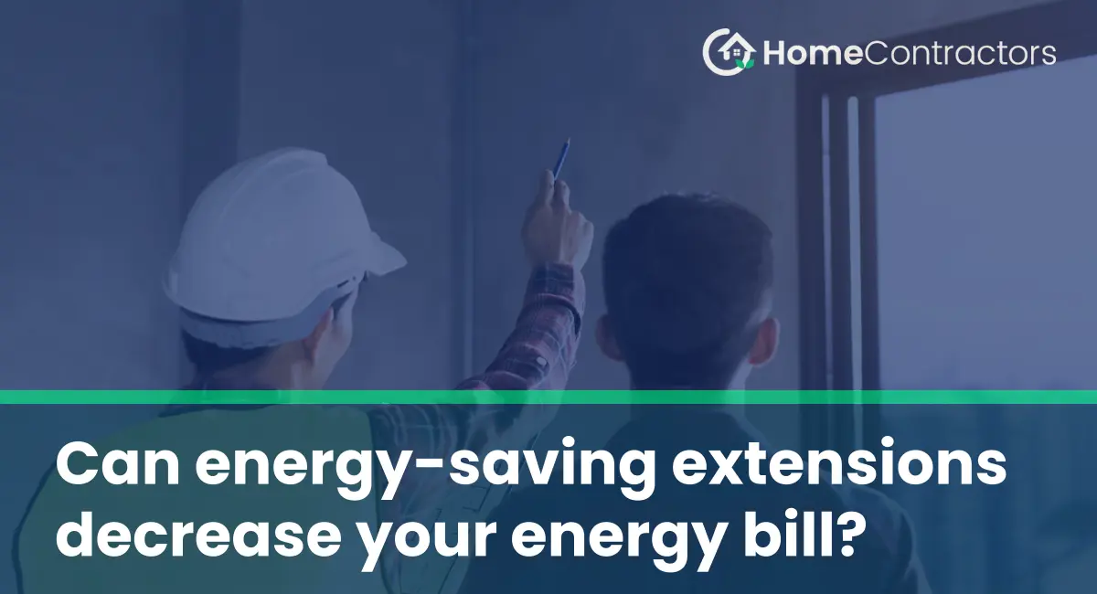 Can energy-saving extensions decrease your energy bill?