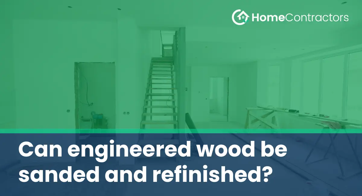 Can engineered wood be sanded and refinished?
